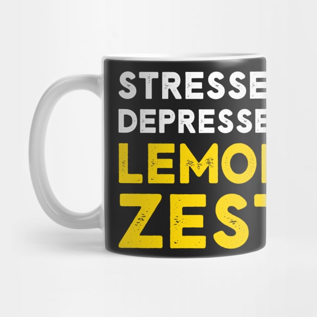 Stressed Depressed Lemon Zest Funny Saying by rawresh6